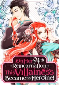on-her-94th-reincarnation-this-villainess-became-the-heroine